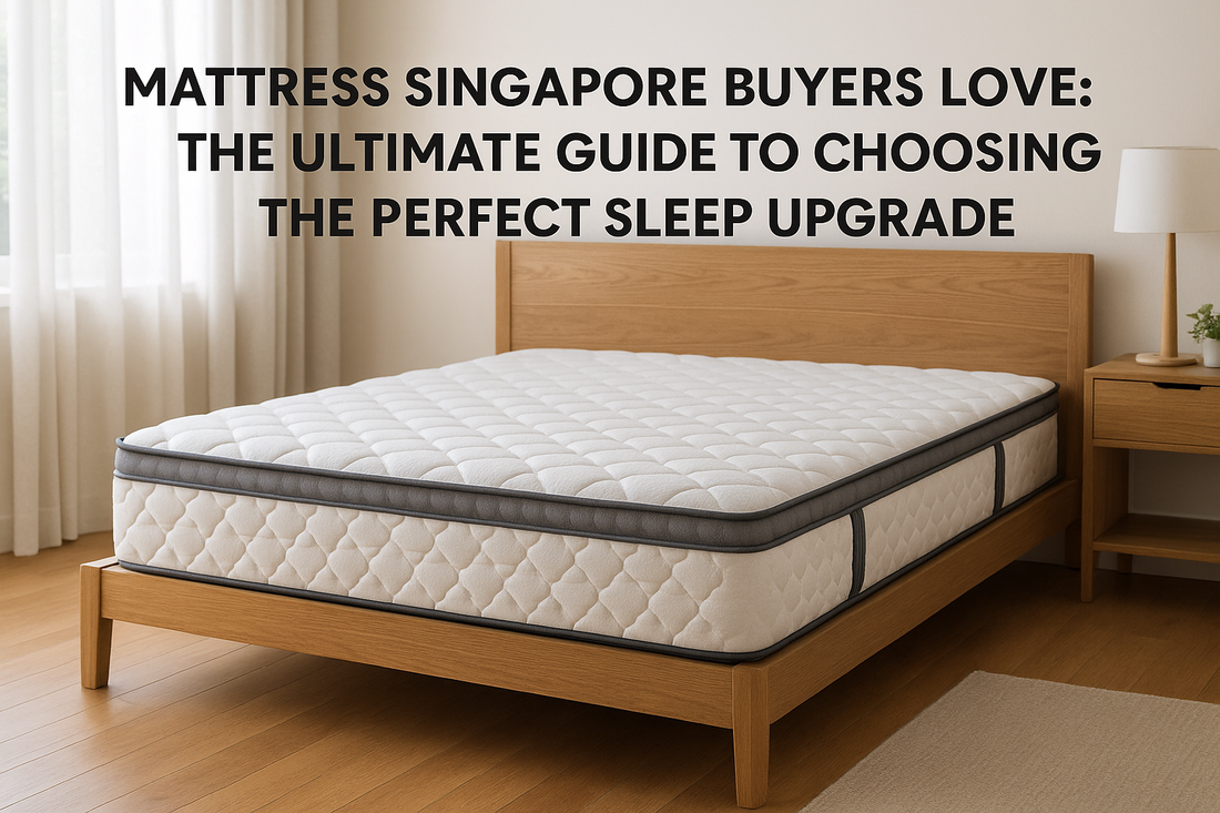 Mattress Singapore Buyers Love The Ultimate Guide to Choosing the Perfect Sleep Upgrade